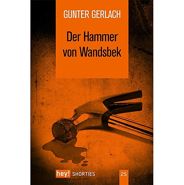 Der Hammer von Wandsbek / hey! shorties Bd.25, Gunter Gerlach