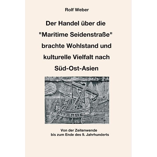 Der Handel über die Maritime Seidenstraße brachte Wohlstand und kulturelle Vielfalt nach Süd-Ost-Asien, Rolf Weber