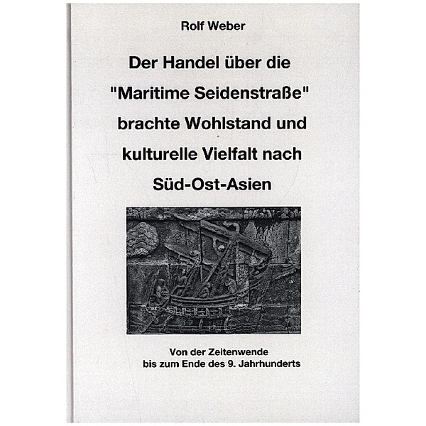 Der Handel über die Maritime Seidenstraße brachte Wohlstand und kulturelle Vielfalt nach Süd-Ost-Asien, Rolf Weber