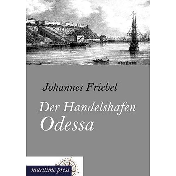 Der Handelshafen Odessa, Johannes Friebel