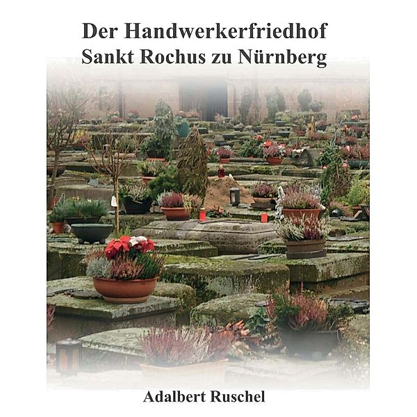 Der Handwerkerfriedhof Sankt Rochus zu Nürnberg