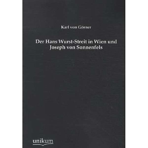 Der Hans Wurst-Streit in Wien und Joseph von Sonnenfels, Karl von Görner