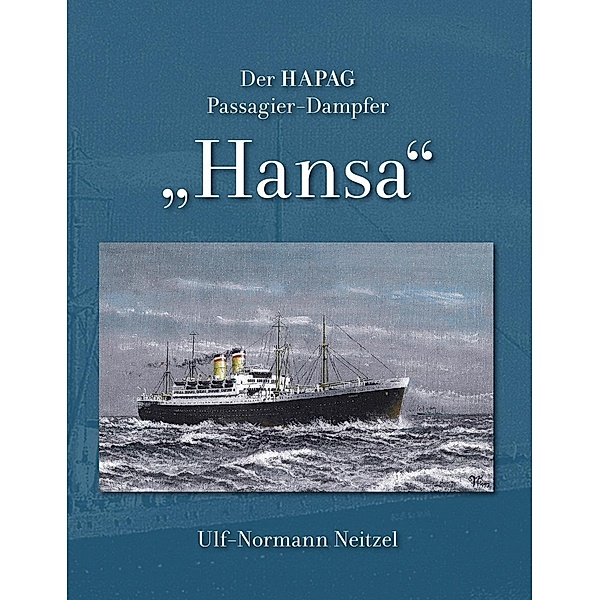 Der HAPAG Passagier-Dampfer Hansa, Ulf-Normann Neitzel