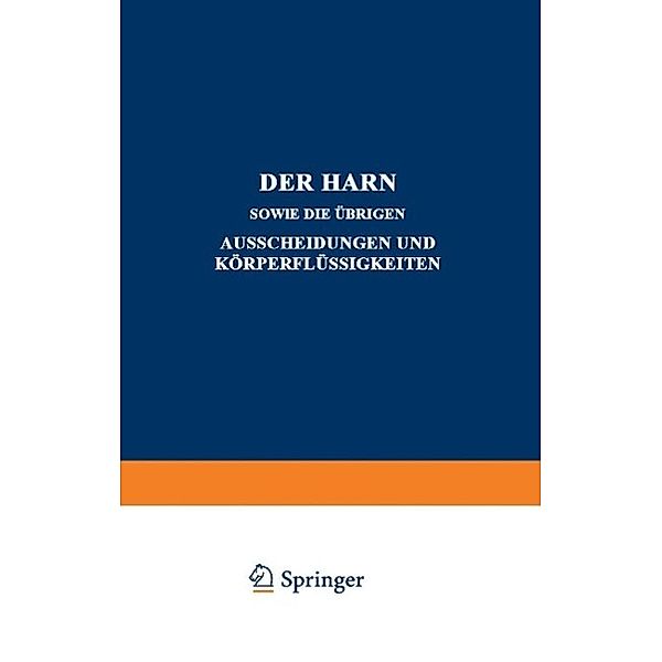 Der Harn sowie die übrigen Ausscheidungen und Körperflüssigkeiten, A. Albu, M. Jakoby, A. Loewy, P. Mayer, J. Morgenroth, C. Neuberg, A. Pappenheim, C. Anderson, I. Bang, F. Bottazzi, W. Caspari, S. Fränkel, Fr. Koppelsröder, L. Halberstaedter, A. Heffter