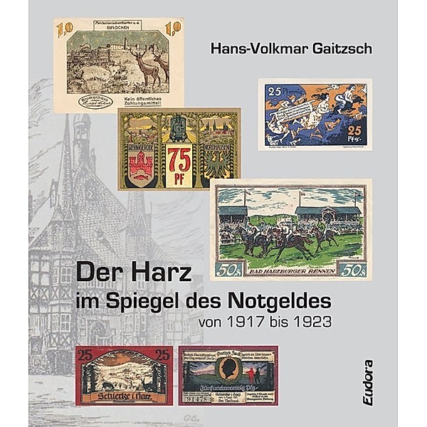 Der Harz im Spiegel des Notgeldes von 1917 bis 1923, Hans-Volkmar Gaitzsch