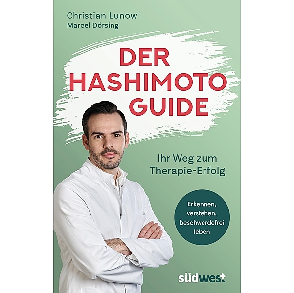 Der Hashimoto-Guide - Ihr Weg zum Therapie-Erfolg, Christian Lunow, Marcel Dörsing
