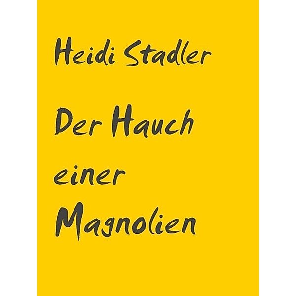 Der Hauch einer Magnolie, Heidi Stadler