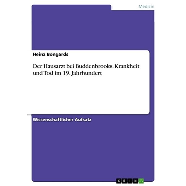 Der Hausarzt bei Buddenbrooks. Krankheit und Tod im 19. Jahrhundert, Heinz Bongards