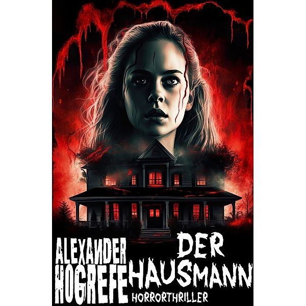 Der Hausmann: Horrorthriller, Alexander Hogrefe