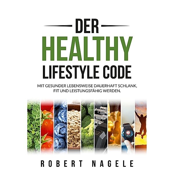 Der Healthy Lifestyle Code, Robert Nagele