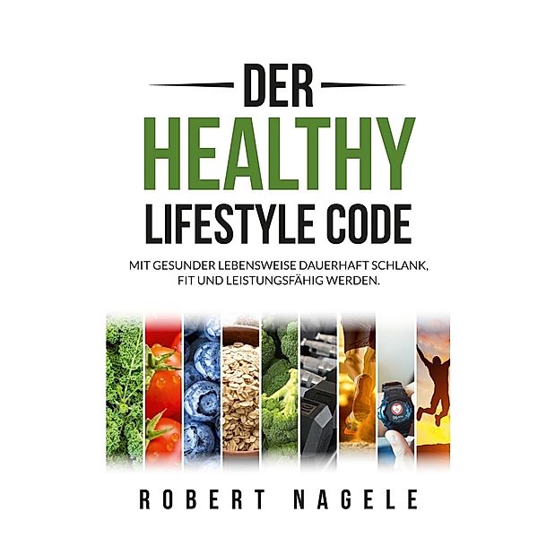 Der Healthy Lifestyle Code, Robert Nagele