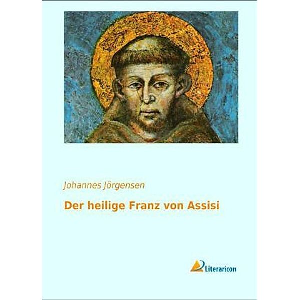 Der heilige Franz von Assisi, Johannes Jörgensen