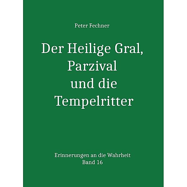 Der Heilige Gral, Parzival und die Tempelritter, Peter Fechner