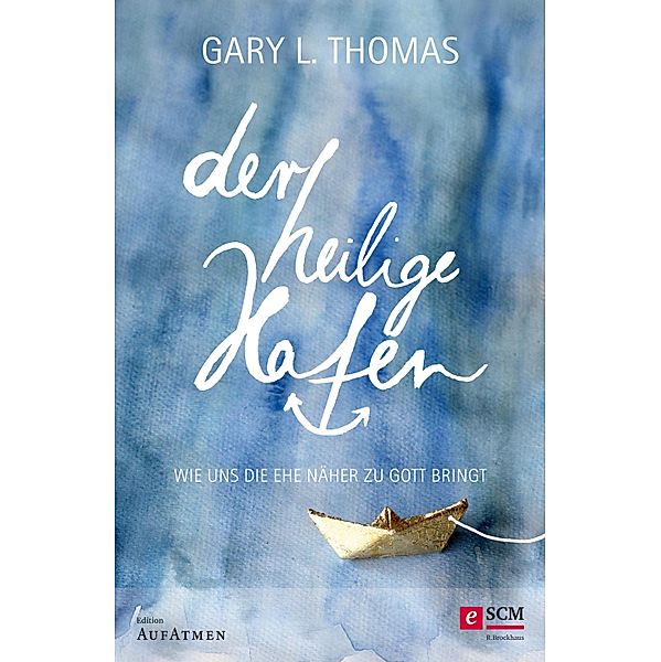 Der heilige Hafen / Edition Aufatmen, Gary L. Thomas