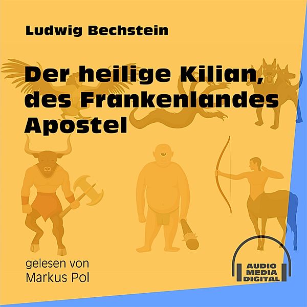 Der heilige Kilian, des Frankenlandes Apostel, Ludwig Bechstein