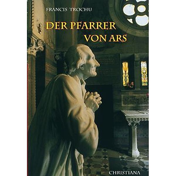 Der heilige Pfarrer von Ars, Francis Trochu