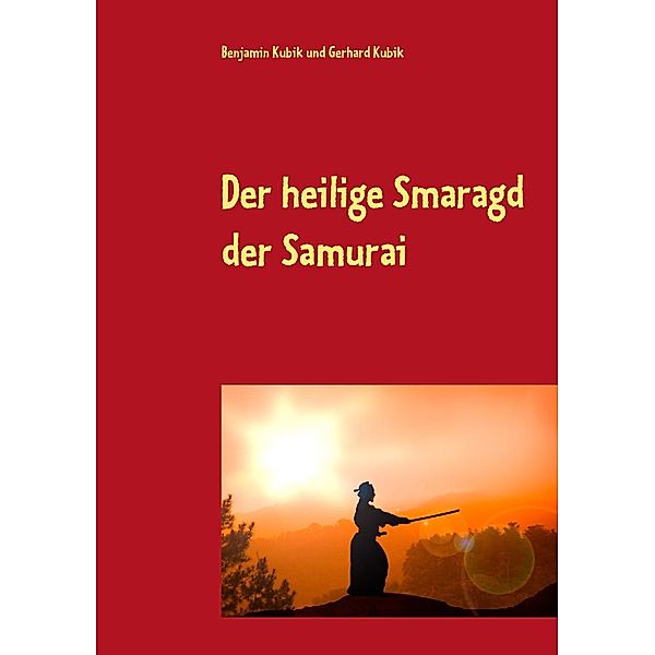 Der heilige Smaragd der Samurai, Benjamin Kubik, Gerhard Kubik