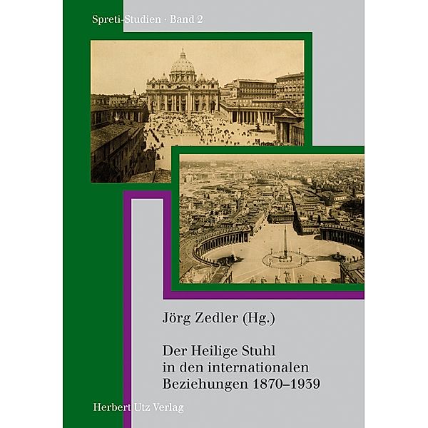 Der Heilige Stuhl in den internationalen Beziehungen 1870-1939 / utzverlag, Jörg Zedler