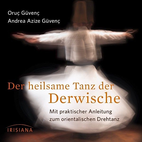 Der heilsame Tanz der Derwische, Andrea Azize Güvenç, Oruç Güvenç