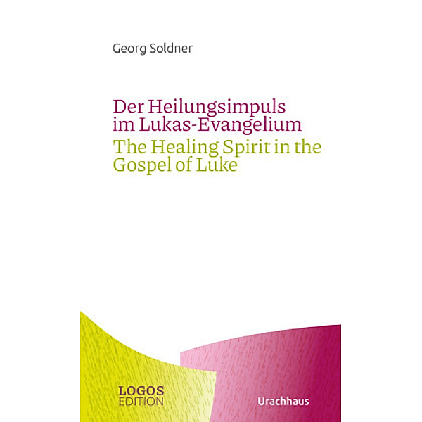 Der Heilungsimpuls im Lukas-Evangelium / The Healing Spirit in the Gospel of Luke, Georg Soldner