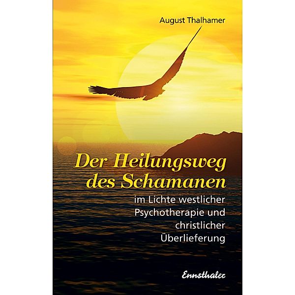 Der Heilungsweg des Schamanen im Lichte westlicher Psychotherapie und christlicher Überlieferung, August Thalhamer