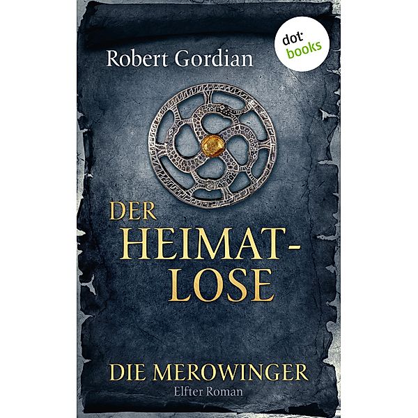 Der Heimatlose / Die Merowinger Bd.11, Robert Gordian