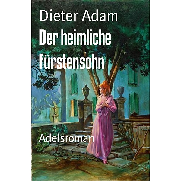 Der heimliche Fürstensohn, Dieter Adam