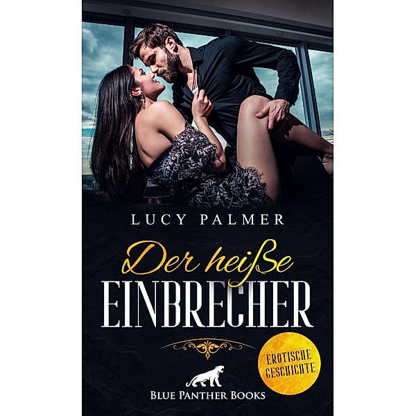Der heiße Einbrecher | Erotische Geschichte / Love, Passion & Sex, Lucy Palmer