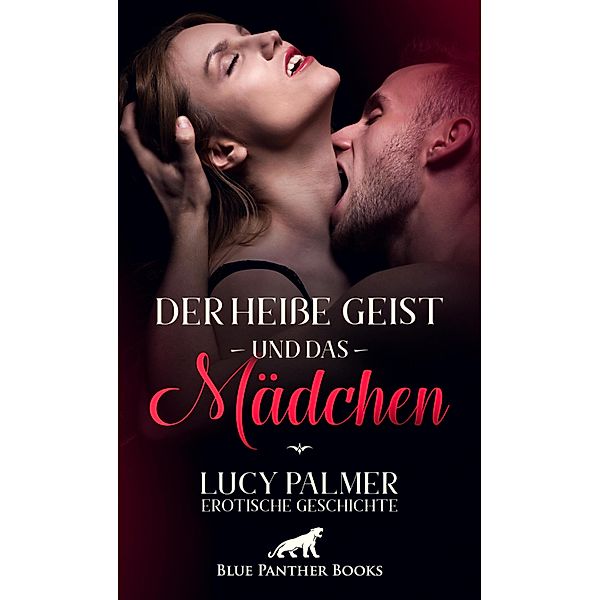 Der heisse Geist und das Mädchen | Erotische Geschichte / Love, Passion & Sex, Lucy Palmer