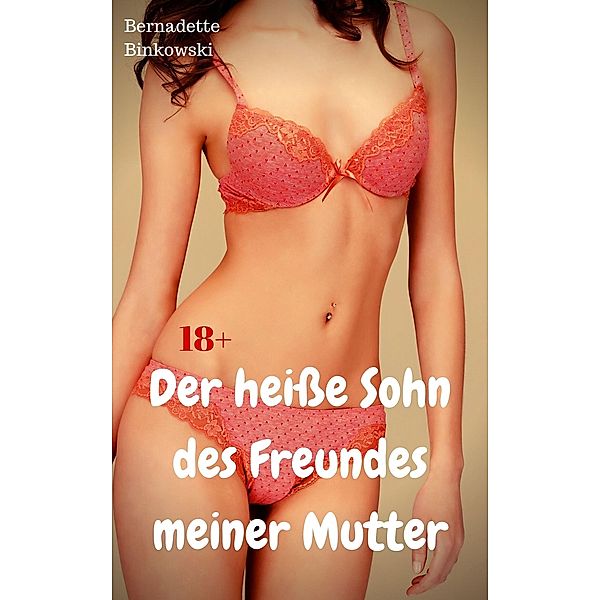 Der heiße Sohn des Freundes meiner Mutter, Bernadette Binkowski