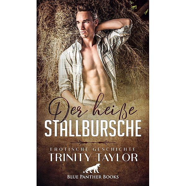 Der heisse Stallbursche | Erotische Geschichte / Love, Passion & Sex, Trinity Taylor