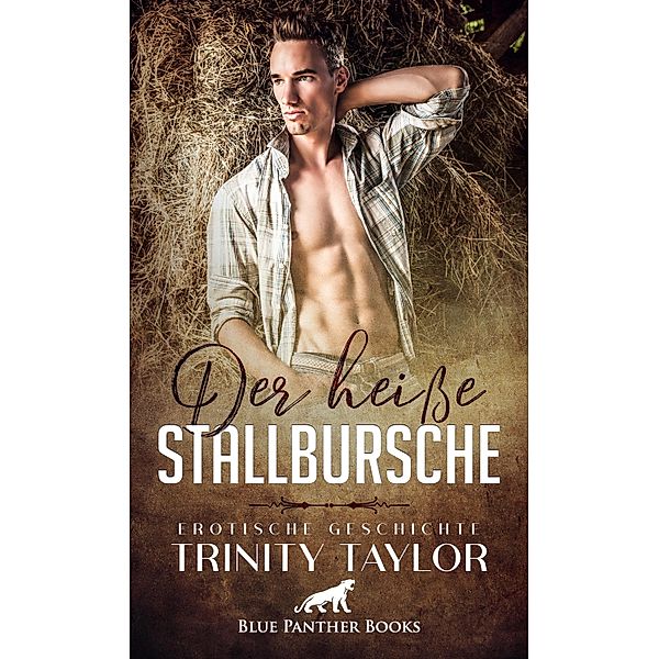 Der heiße Stallbursche | Erotische Geschichte / Love, Passion & Sex, Trinity Taylor