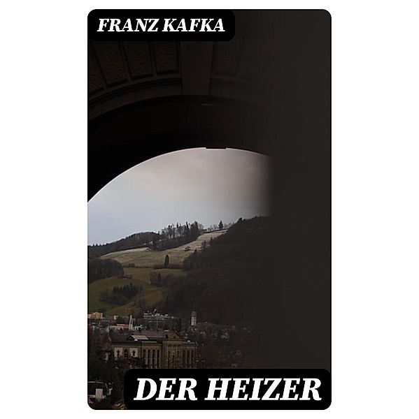Der Heizer, Franz Kafka
