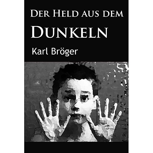 Der Held aus dem Dunkeln, Karl Bröger