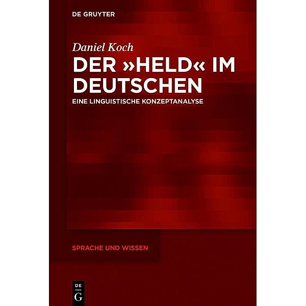 Der »Held« im Deutschen / Sprache und Wissen Bd.43, Daniel Koch