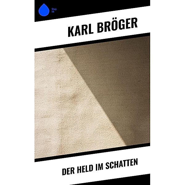 Der Held im Schatten, Karl Bröger