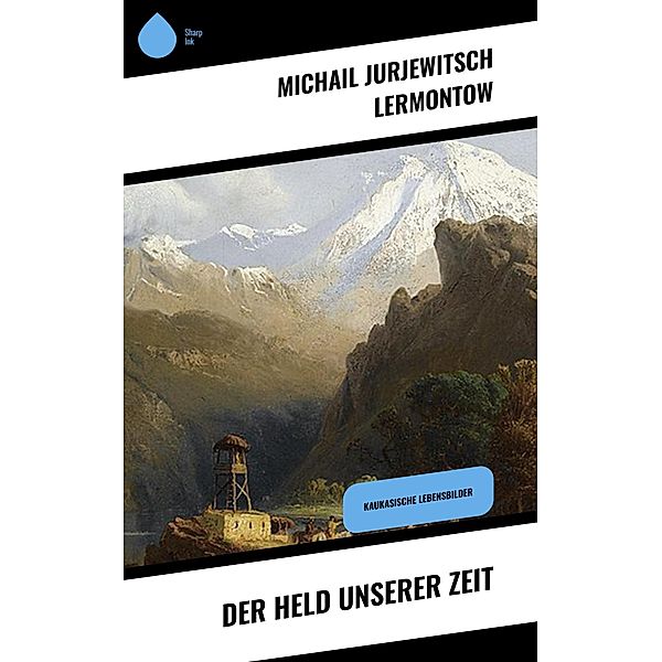 Der Held unserer Zeit, Michail Jurjewitsch Lermontow