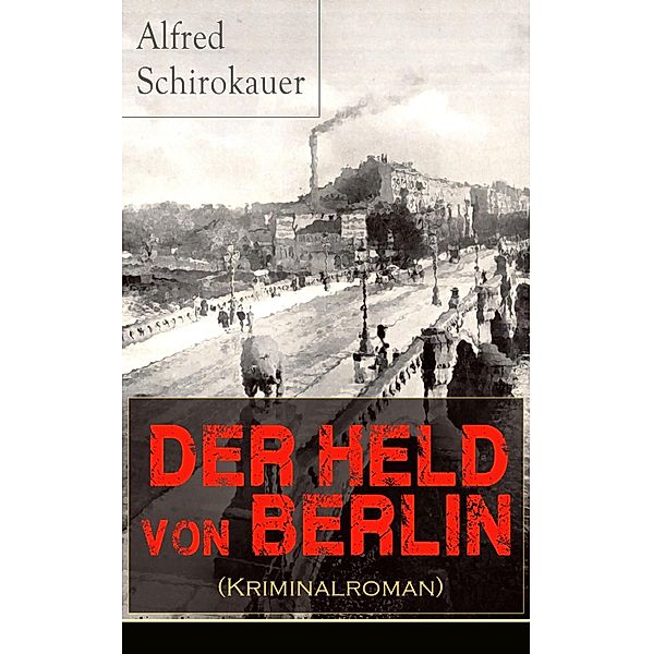 Der Held von Berlin (Kriminalroman), Alfred Schirokauer