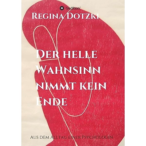 Der helle Wahnsinn nimmt kein Ende, Regina Dotzki