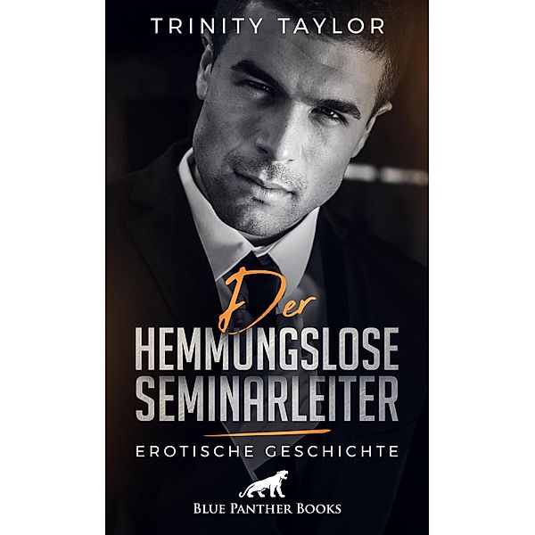 Der hemmungslose Seminarleiter | Erotische Geschichte / Love, Passion & Sex, Trinity Taylor