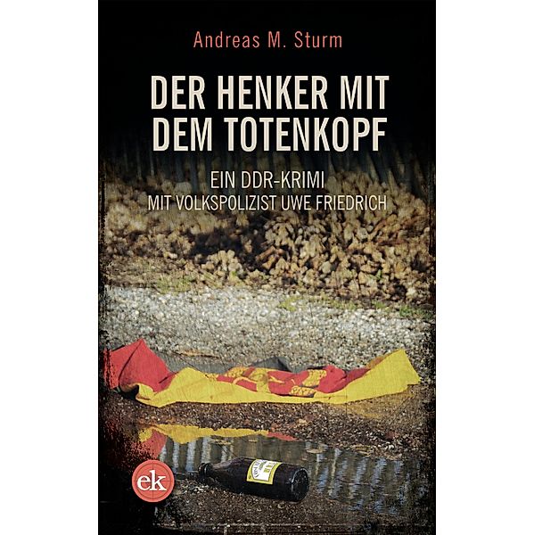 Der Henker mit dem Totenkopf / DDR-Krimi Bd.2, Andreas M. Sturm