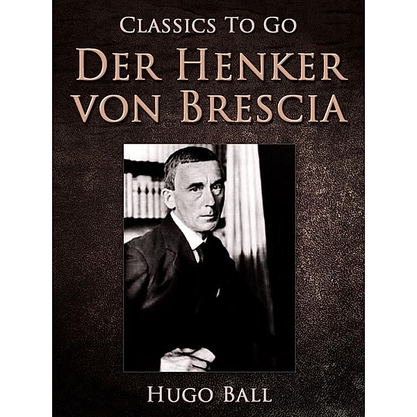 Der Henker von Brescia, Hugo Ball