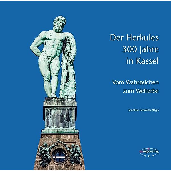 Der Herkules: 300 Jahre in Kassel