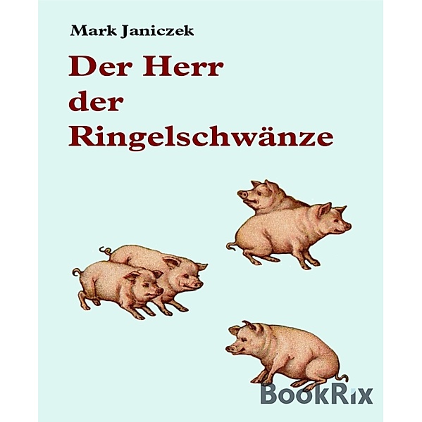 Der Herr der Ringelschwänze, Mark Janiczek
