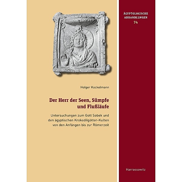 Der Herr der Seen, Sümpfe und Flussläufe / Ägyptologische Abhandlungen Bd.74, Holger Kockelmann