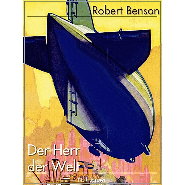 Der Herr der Welt / Science Fiction & Fantasy bei Null Papier, Robert Hugh Benson