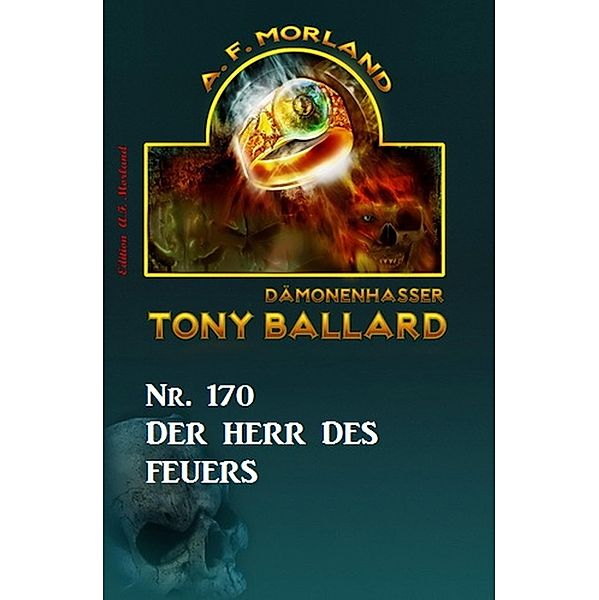 Der Herr des Feuers  Tony Ballard Nr. 170, A. F. Morland