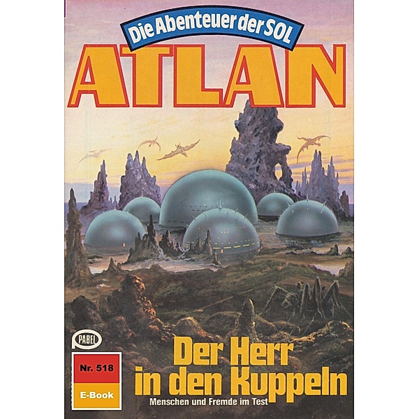 Der Herr in den Kuppeln (Heftroman) / Perry Rhodan - Atlan-Zyklus Die Abenteuer der SOL (Teil 1) Bd.518, Kurt Mahr