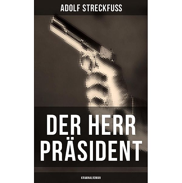 Der Herr Präsident (Kriminalroman), Adolf Streckfuß