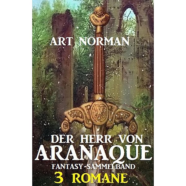 Der Herr von Aranaque: Fantasy Sammelband 3 Romane, Art Norman